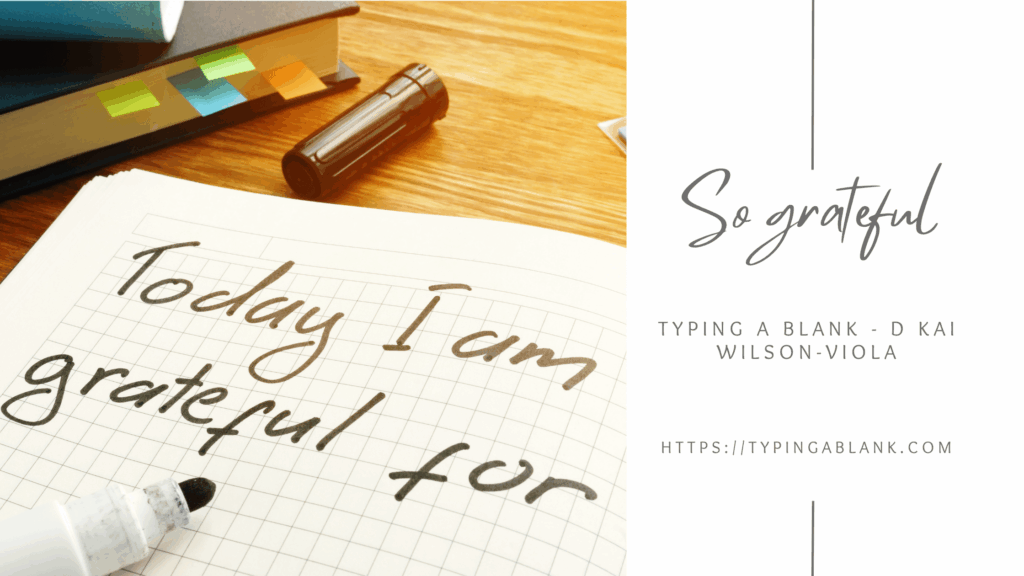 So grateful - an image with a marker and writing that says 'today I am grateful for' - in a handwriting font it says 'so grateful', the in normal text, typing a blank - D Kai Wilson-Viola and https://typingablank.com